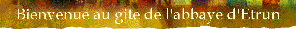 Bienvenue au gite de l'abbaye d'Etrun